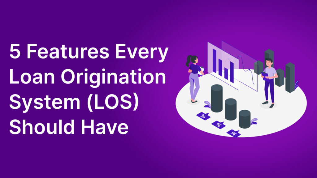 5 Features Every Loan Origination System Los Should Have Finflux Blog