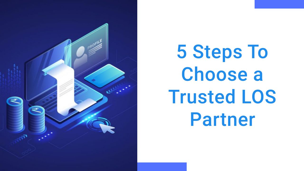 5 Steps To Choose a Trusted Loan Origination System (LOS)