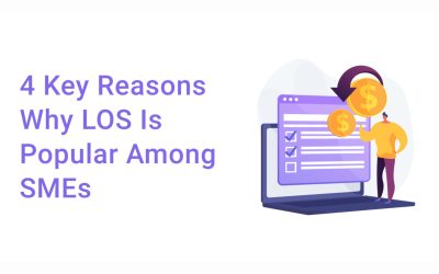 4 Key Reasons Why LOS (Loan Origination System) Is Popular Among SMEs